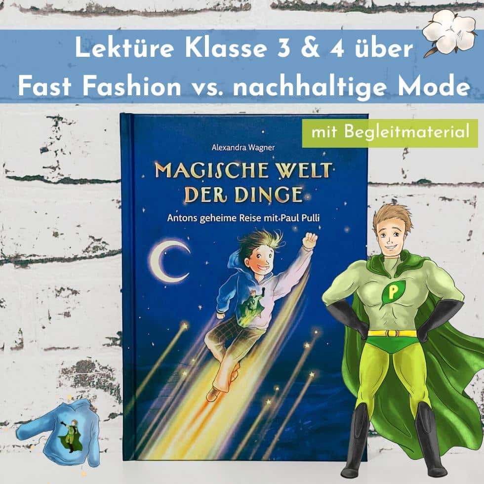 Klassenlektüre für die Grundschule: „Antons geheime Reise mit Paul Pulli“ – spannendes Kinderbuch über Fast Fashion, Nachhaltigkeit und Konsum für Klasse 3 und 4 mit Superheld und Begleitmaterial.